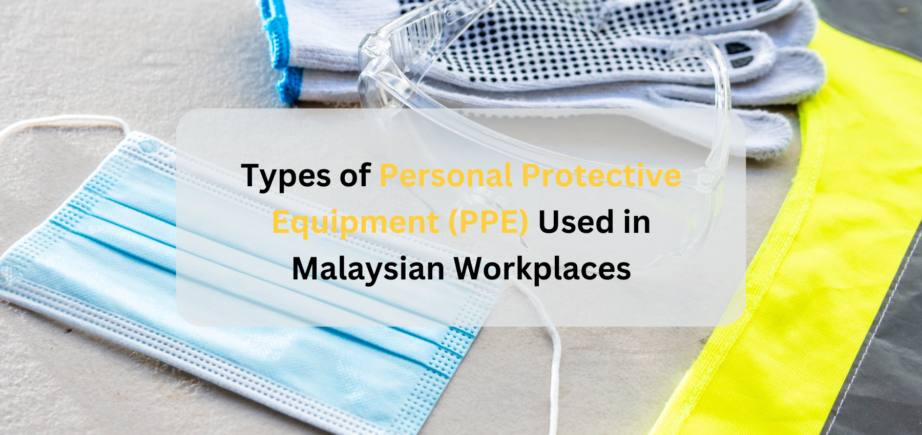 Types of Personal Protective Equipment (PPE) used In Malaysian Workplaces